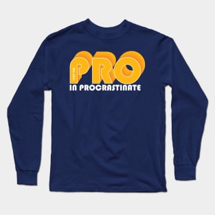 I put the PRO in procrastination Long Sleeve T-Shirt